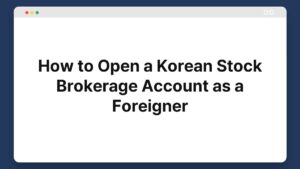how to open a korean stock brokerage account as a foreigner