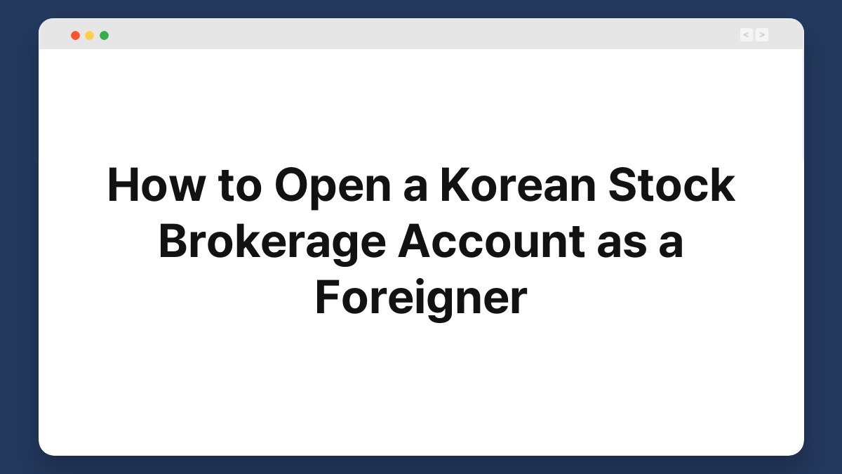 how to open a korean stock brokerage account as a foreigner