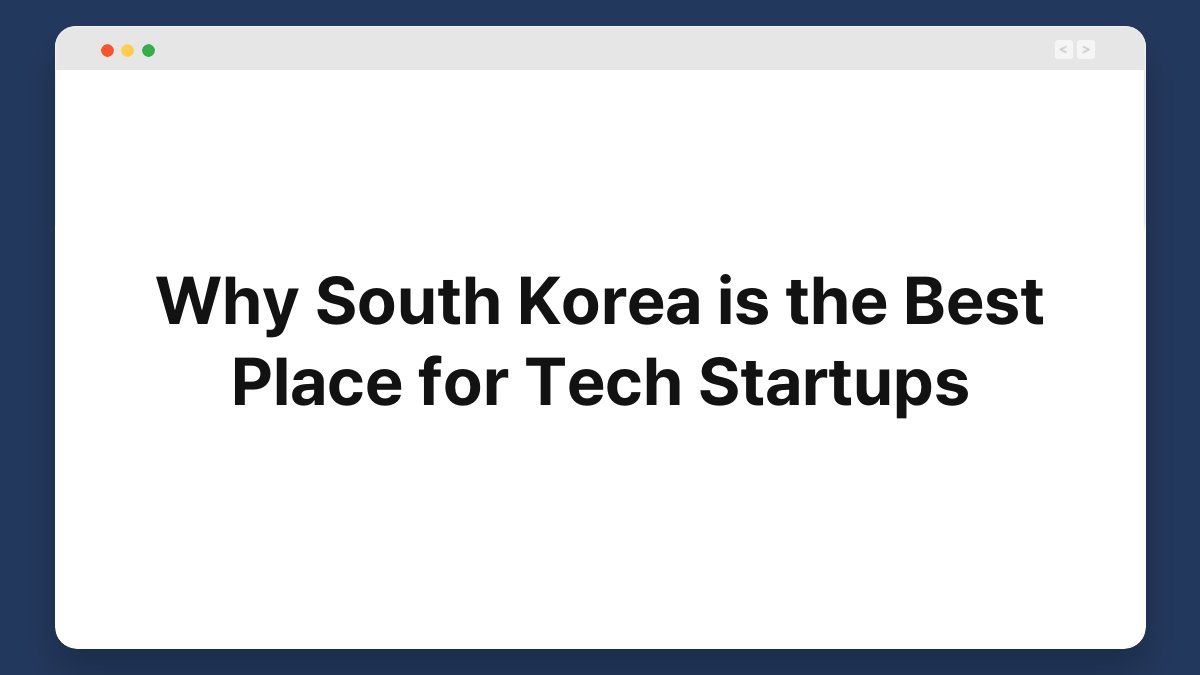 why south korea is the best place for tech startups