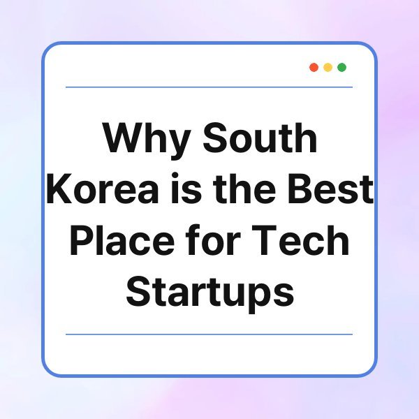 why south korea is the best place for tech startups